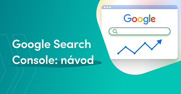Co je Google Search Console a jak vám může pomoci?